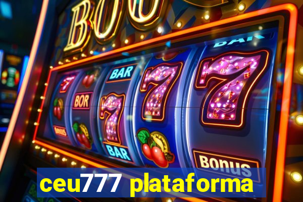 ceu777 plataforma